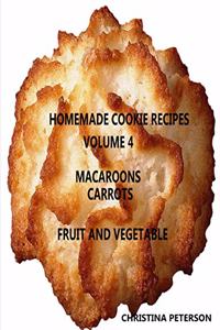 HOMEMADE COOKIE RECIPES, VOLUME 4, MACAROONS, CARROTs, FRUIT & VEGEABLE