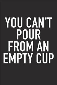 You Can't Pour from an Empty Cup