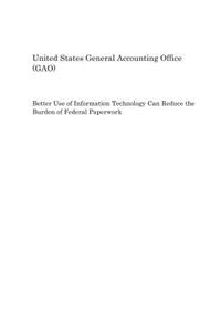 Better Use of Information Technology Can Reduce the Burden of Federal Paperwork