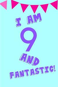 I Am 9 and Fantastic!