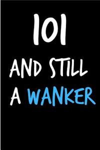 101 and Still a Wanker