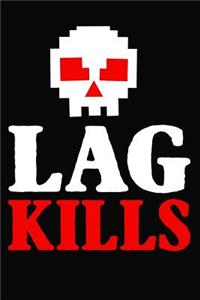 Lag Kills: Gamer Notebook Journal for Anyone Who Loves Gaming, Live Stream Gaming and the Gamer Life.