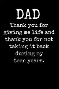 DAD Thank You For Giving Me Life And Thank You For Not Taking It Back During My Teen Years.