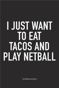 I Just Want To Eat Tacos And Play Netball