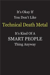 It's Okay If You Don't Like Technical Death Metal It's Kind Of A Smart People Thing Anyway