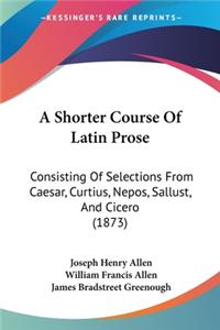 Shorter Course Of Latin Prose
