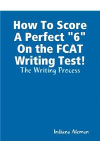 How To Score A Perfect 6 On the FCAT Writing Test!