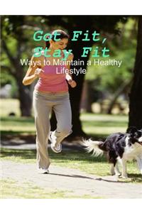 Got Fit, Stay Fit - Ways to Maintain a Healthy Lifestyle