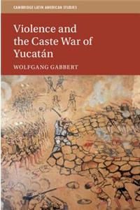 Violence and the Caste War of Yucatán