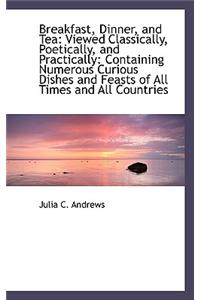 Breakfast, Dinner, and Tea