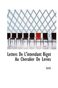 Letters de L'Intendant Bigot Au Chevalier de L Vies