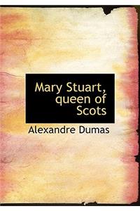 Mary Stuart, Queen of Scots