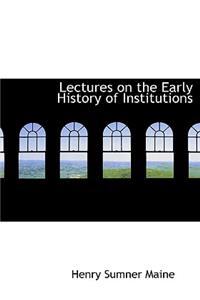 Lectures on the Early History of Institutions