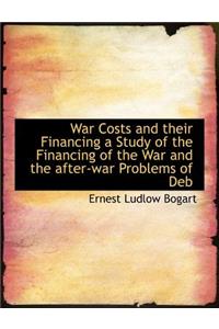 War Costs and Their Financing a Study of the Financing of the War and the After-War Problems of Deb