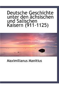 Deutsche Geschichte Unter Den Achsischen Und Salischen Kaisern (911-1125)