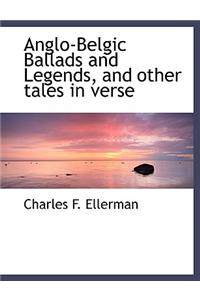 Anglo-Belgic Ballads and Legends, and Other Tales in Verse