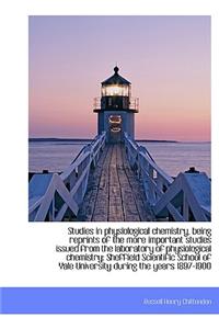 Studies in Physiological Chemistry, Being Reprints of the More Important Studies Issued from the Lab