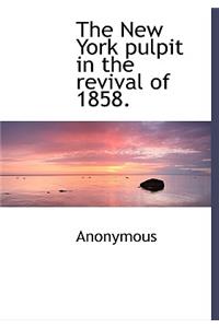 The New York Pulpit in the Revival of 1858.