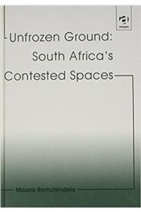 Unfrozen Ground: South Africa's Contested Spaces