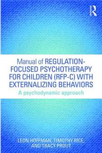 Manual of Regulation-Focused Psychotherapy for Children (Rfp-C) with Externalizing Behaviors