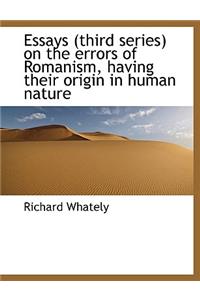 Essays (Third Series) on the Errors of Romanism, Having Their Origin in Human Nature