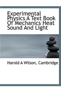 Experimental Physics a Text Book of Mechanics Heat Sound and Light