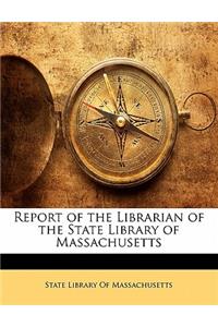 Report of the Librarian of the State Library of Massachusetts