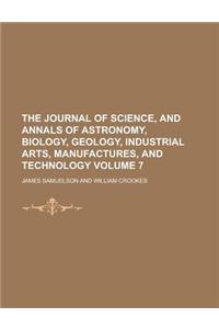 The Journal of Science, and Annals of Astronomy, Biology, Geology, Industrial Arts, Manufactures, and Technology Volume 7