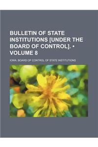 Bulletin of State Institutions [Under the Board of Control]. (Volume 8)