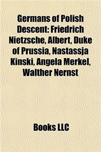 Germans of Polish Descent: Friedrich Nietzsche, Albert, Duke of Prussia, Nastassja Kinski, Angela Merkel, Walther Nernst