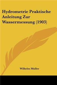 Hydrometrie Praktische Anleitung Zur Wassermessung (1903)