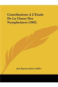 Contributions A L'Etude de La Classe Des Nympheinees (1902)