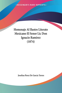 Homenaje Al Ilustre Literato Mexicano El Senor Lic Don Ignacio Ramirez (1874)