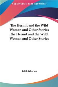 Hermit and the Wild Woman and Other Stories the Hermit and the Wild Woman and Other Stories