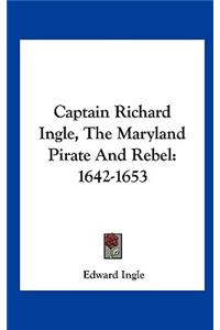 Captain Richard Ingle, the Maryland Pirate and Rebel