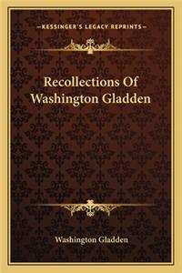 Recollections Of Washington Gladden