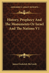 History, Prophecy And The Monuments Or Israel And The Nations V1
