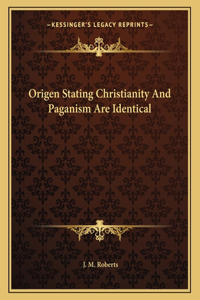 Origen Stating Christianity and Paganism Are Identical