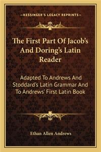 First Part of Jacob's and Doring's Latin Reader