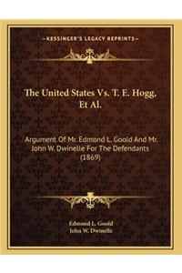 The United States Vs. T. E. Hogg, Et Al.
