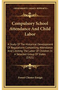 Compulsory School Attendance and Child Labor: A Study of the Historical Development of Regulations Compelling Attendance and Limiting the Labor of Children in a Selected Group of States (1921)