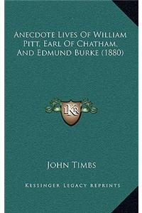 Anecdote Lives Of William Pitt, Earl Of Chatham, And Edmund Burke (1880)