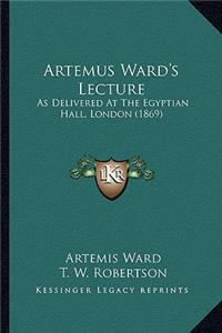 Artemus Ward's Lecture: As Delivered At The Egyptian Hall, London (1869)