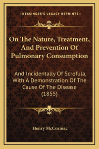 On The Nature, Treatment, And Prevention Of Pulmonary Consumption