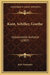 Kant, Schiller, Goethe