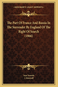 The Part Of France And Russia In The Surrender By England Of The Right Of Search (1866)