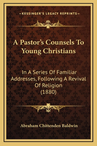 A Pastor's Counsels To Young Christians