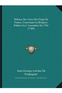 Defense Des Actes Du Clerge De France, Concernant La Religion, Publiee En L'Assemblee De 1765 (1769)