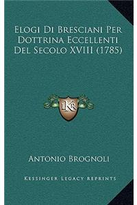 Elogi Di Bresciani Per Dottrina Eccellenti Del Secolo XVIII (1785)