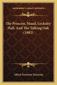 Princess, Maud, Locksley Hall, And The Talking Oak (1882)